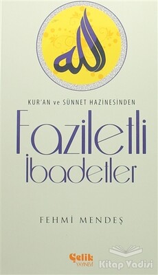 Faziletli İbadetler - Çelik Yayınevi