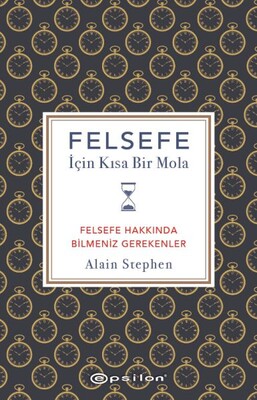 Felsefe İçin Kısa Bir Mola Felsefe Hakkında Bilmeniz Gerekenler - Epsilon Yayınları