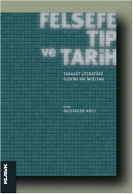 Felsefe Tıp ve Tarih Tabakat Literatürü Üzerine Bir İnceleme - Klasik Yayınları