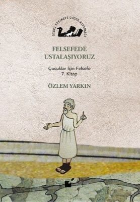 Felsefede Ustalaşıyoruz - Çocuklar İçin Felsefe 7. Kitap - 1