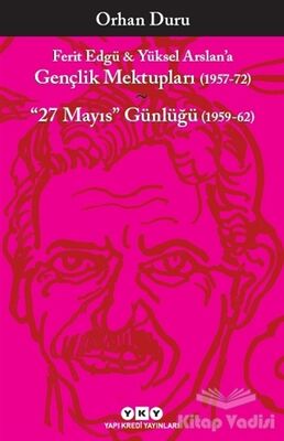 Ferit Edgü ve Yüksel Arslan’a - Gençlik Mektupları (1957-72) / 27 Mayıs Günlüğü (1959-62) - 1