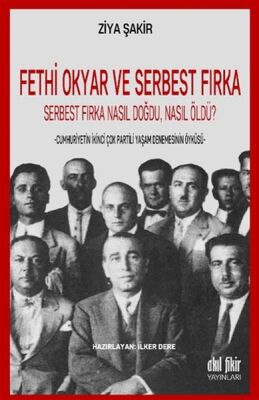 Fethi Okyar ve Serbest Fırka: Serbest Fırka Nasıl Doğdu Nasıl Öldü? - 1