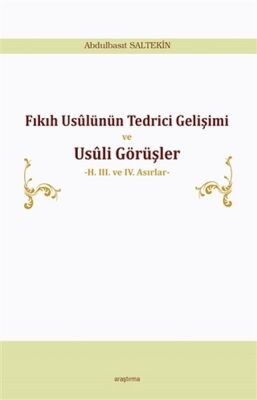 Fıkıh Usülünün Tedrici Gelişimi ve Usüli Görüşler - 2. 3. ve 4. Asırlar - 1