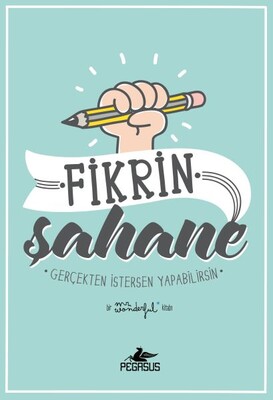 Fikrin Şahane - Gerçekten İstersen Yapabilirsin - Pegasus Yayınları