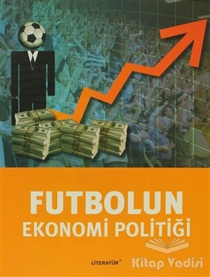 Futbolun Ekonomi Politiği - Literatür Yayınları