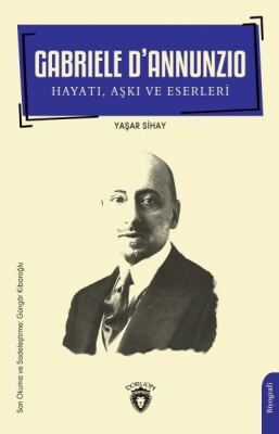 Gabriele D’Annunzio Hayatı, Aşkı ve Eserleri - Dorlion Yayınları