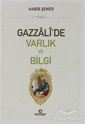 Gazzali'de Varlık ve Bilgi - Ensar Neşriyat