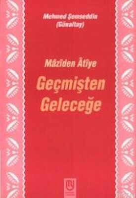 Geçmişten Geleceğe Mâzîden Âtîye - 1