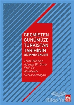 Geçmişten Günümüze Türkistan Tarihinin Bilinmeyenleri - Ötüken Neşriyat