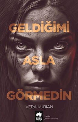 Geldiğimi Asla Görmedin - Eksik Parça Yayınları