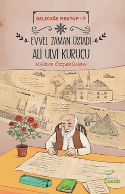 Geleceğe Mektup 7 - Evvel Zaman Üstadı Ali Ulvi Kurucu - Mecaz Çocuk Yayıncılık