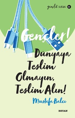 Gençler, Dünyaya Teslim Olmayın, Teslim Alın! - Gençlik Serisi 6 - Beyan Yayınları