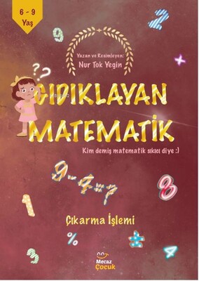 Gıdıklayan Matematik Kim Demiş Matematik Sıkıcı Diye-Çıkarma İşlemi - Mecaz Çocuk Yayıncılık