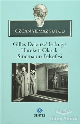 Gilles Deleuze’de İmge Hareketi Olarak Sinemanın Felsefesi - 1