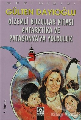 Gizemli Buzullar Kıtası Antarktika ve Patagonya’ya Yolculuk - Altın Kitaplar Yayınevi