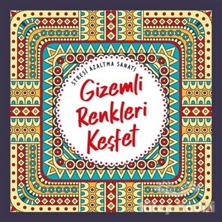 Gizemli Renkleri Keşfet - Stresi Azaltma Sanatı - Nesil Yayınları