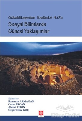 Göbeklitepe'den Endüstri 4.0'a - Sosyal Bilimlerde Güncel Yaklaşımlar - Ekin Yayınevi