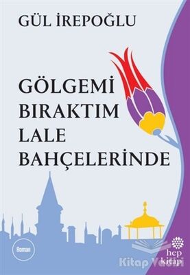 Gölgemi Bıraktım Lale Bahçelerinde - 1