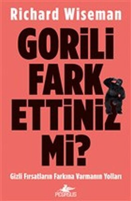 Gorili Fark Ettiniz mi? - Gizli Fırsatların Farkına Varmanın Yolları - Pegasus Yayınları