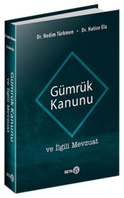 Gümrük Kanunu ve İlgili Mevzuat - Beta Basım Yayım