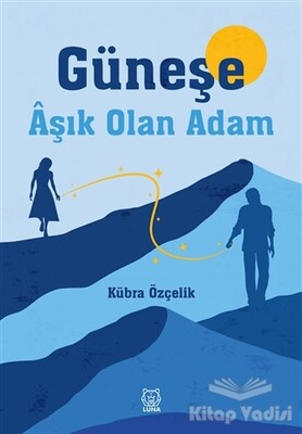 Güneşe Aşık Olan Adam - Luna Yayınları