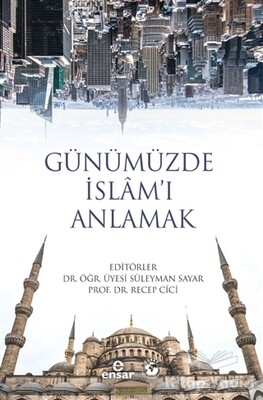 Günümüzde İslam’ı Anlamak - Ensar Neşriyat