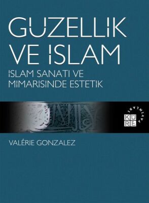 Güzellik ve İslam - İslam Sanatı ve Mimarisinde Estetik - 1