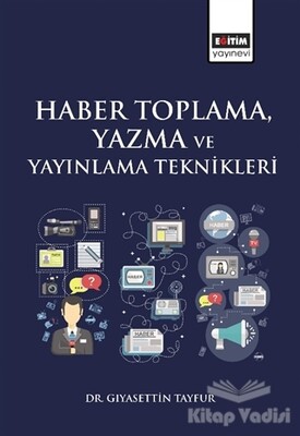 Haber Toplama, Yazma ve Yayınlama Teknikleri - Eğitim Yayınevi