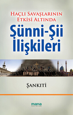 Haçlı Savaşlarının Etkisi Altında Sünni-Şii İlişkileri - Mana Yayınları