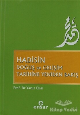 Hadisin Doğuş ve Gelişim Tarihine Yeniden Bakış - Ensar Neşriyat