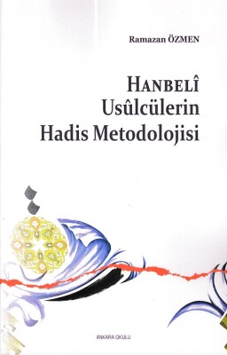 Hanbeli Usulcülerin Hadis Metodolojisi - Ankara Okulu Yayınları