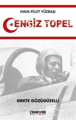 Hava Pilot Yüzbaşı Cengiz Topel - Cenevre Fikir Sanat