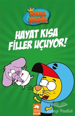 Hayat Kısa Filler Uçuyor - Kral Şakir 4 - Eksik Parça Yayınları