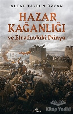 Hazar Kağanlığı ve Etrafındaki Dünya - Kronik Kitap