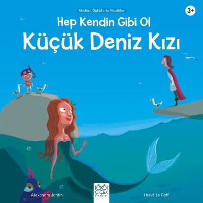 Hep Kendin Gibi Ol Küçük Deniz Kızı - Modern Öykülerle Klasikler - 1001 Çiçek Kitaplar