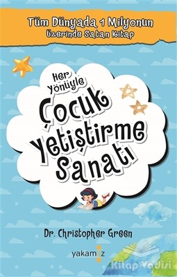 Her Yönüyle Çocuk Yetiştirme Sanatı - Yakamoz Yayınları