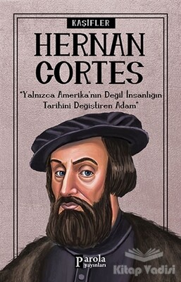 Hernan Cortes - Kaşifler - Parola Yayınları