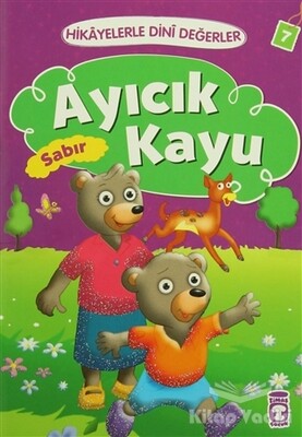 Hikayelerle Dini Değerler 7 - Ayıcık Kayu Sabır - Timaş Çocuk