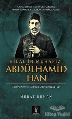 Hilal'in Muhafızı Abdülhamid Han - İlgi Kültür Sanat Yayınları