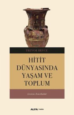 Hitit Dünyasında Yaşam ve Toplum - 1