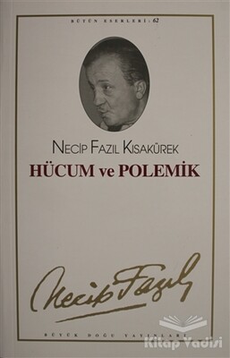 Hücum ve Polemik : 62 - Necip Fazıl Bütün Eserleri - Büyük Doğu Yayınları