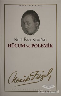 Hücum ve Polemik : 62 - Necip Fazıl Bütün Eserleri - 1