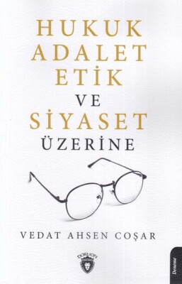 Hukuk Adalet Etik ve Siyaset Üzerine - Dorlion Yayınları