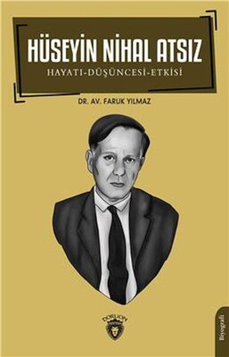 Hüseyin Nihal Atsız Hayatı-Düşüncesi-Etkisi Biyografi - Dorlion Yayınları