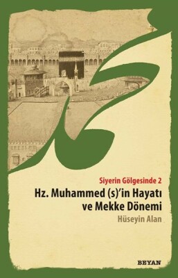 Hz. Peygamber Öncesi Mekke ve Arabistan - Siyerin Gölgesinde 2 - Beyan Yayınları