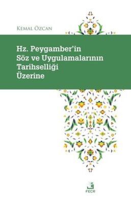 Hz. Peygamber'in Soz ve Uygulamalarının Tarihselligi Uzerine - 1