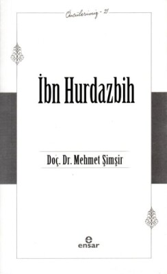 İbn Hurdazbih - Öncülerimiz 21 - Ensar Neşriyat