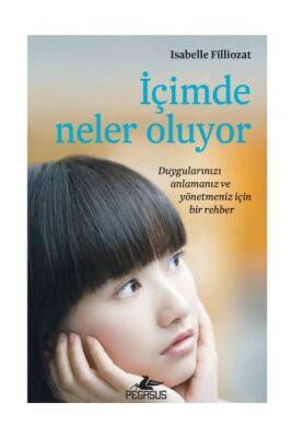 İçimde Neler Oluyor - Duygularınızı Anlamanız ve Yönetmeniz İçin Bir Rehber - 1