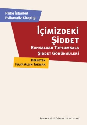 İçimizdeki Şiddet - İstanbul Bilgi Üniversitesi Yayınları