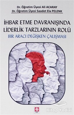 İhbar Etme Davranışında Liderlik Tarzlarının Rolü - Ekin Yayınevi